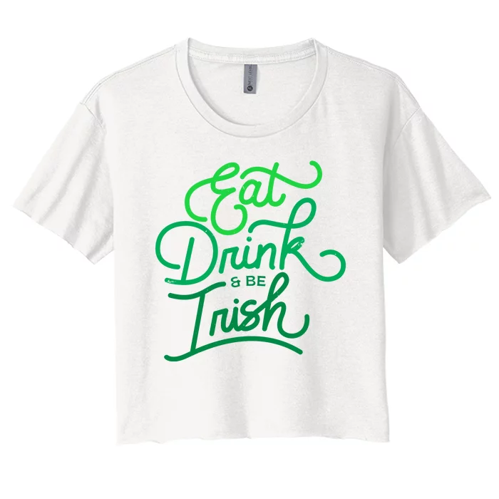 Eat Drink And Be Irish Festive St Patrick's Day Women's Crop Top Tee