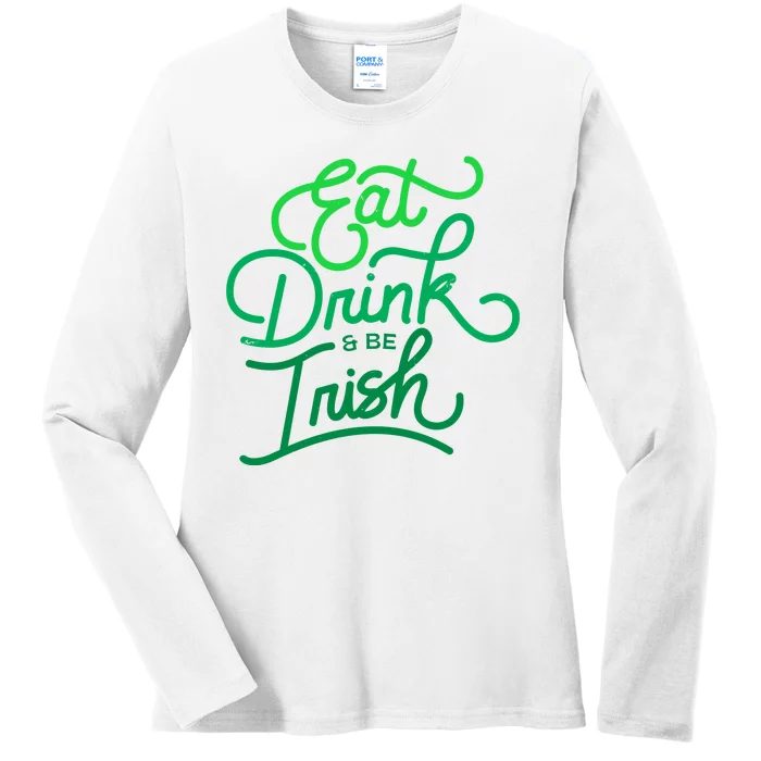 Eat Drink And Be Irish Festive St Patrick's Day Ladies Long Sleeve Shirt