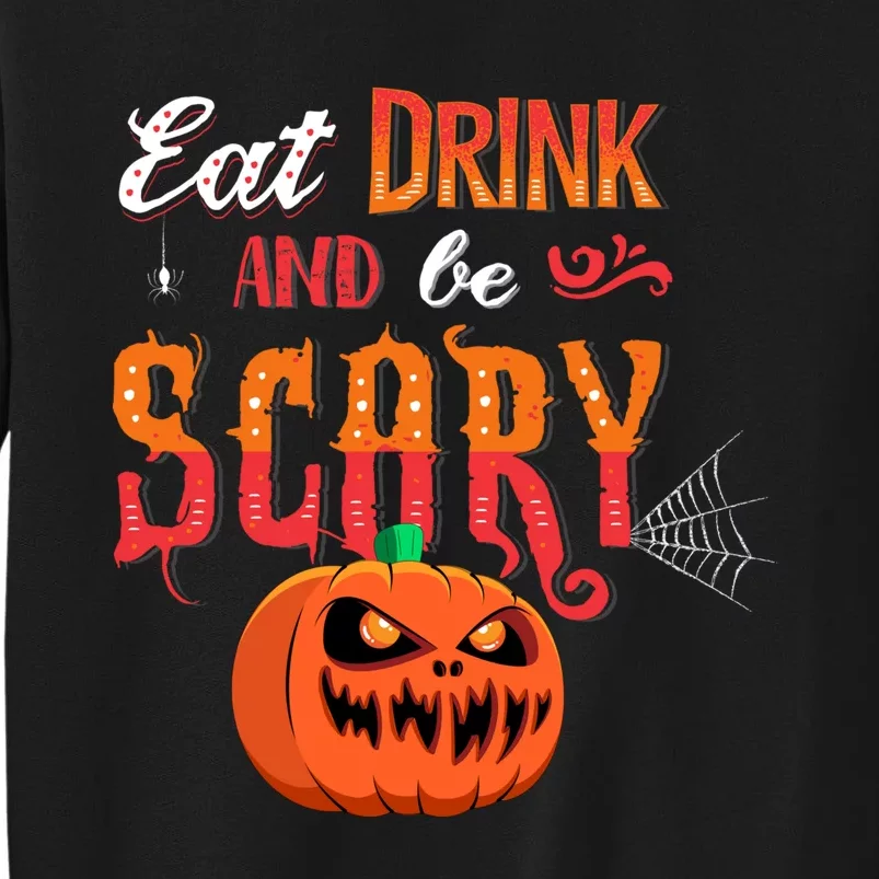 Eat Drink And Be Scary / Scary Halloween Quote Tall Sweatshirt