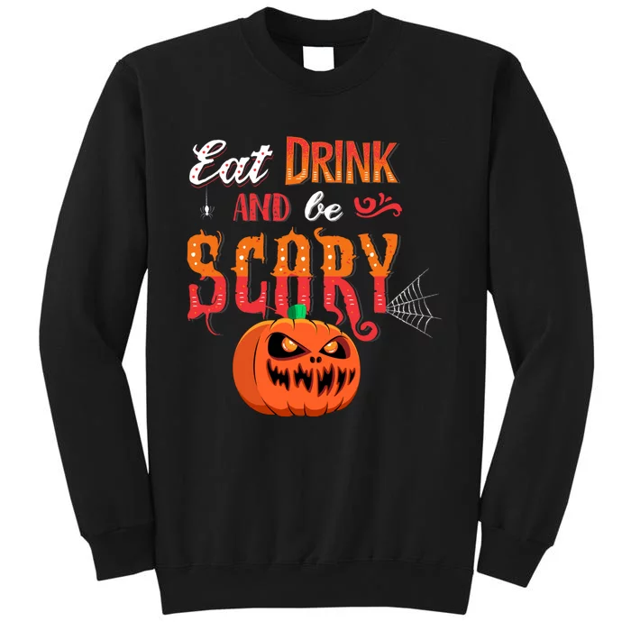 Eat Drink And Be Scary / Scary Halloween Quote Tall Sweatshirt