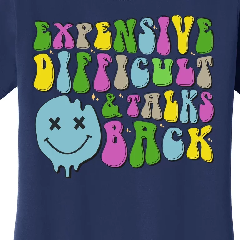 Expensive Difficult And Talks Back Women's T-Shirt