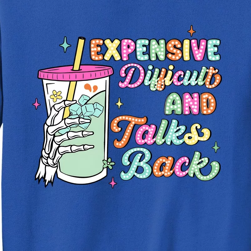 Expensive Difficult And Talks Back Sweatshirt