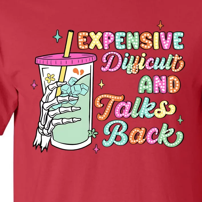 Expensive Difficult And Talks Back Tall T-Shirt