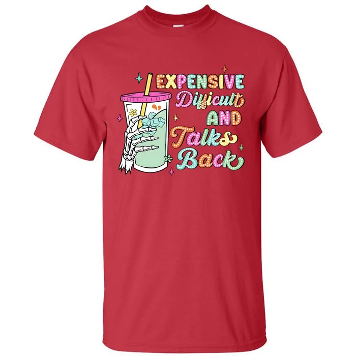 Expensive Difficult And Talks Back Tall T-Shirt