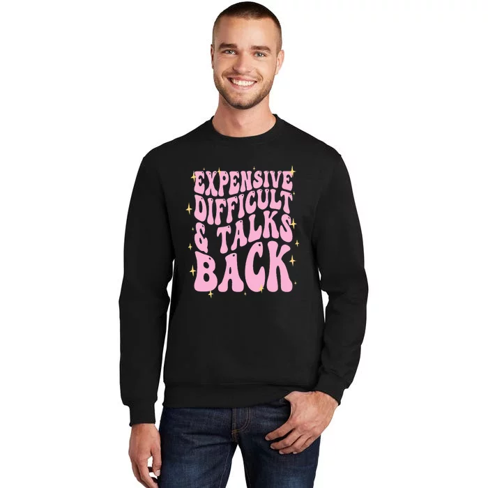 Expensive Difficult And Talks Back Sweatshirt