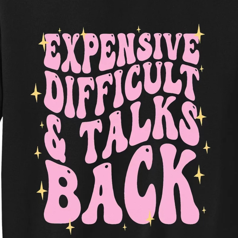 Expensive Difficult And Talks Back Sweatshirt