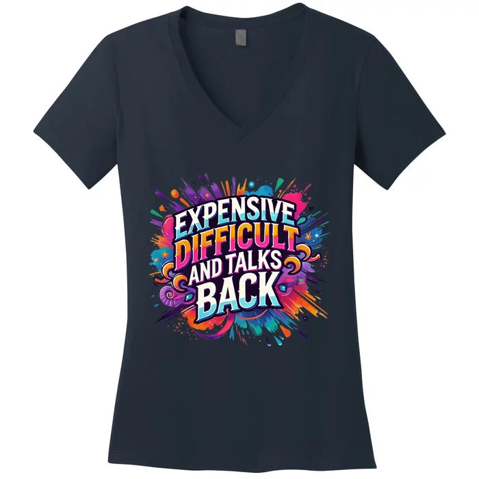 Expensive Difficult And Talks Back Women's V-Neck T-Shirt