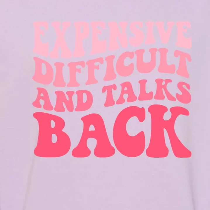 Expensive Difficult And Talks Back Mothers Day Mom Life Garment-Dyed Sweatshirt