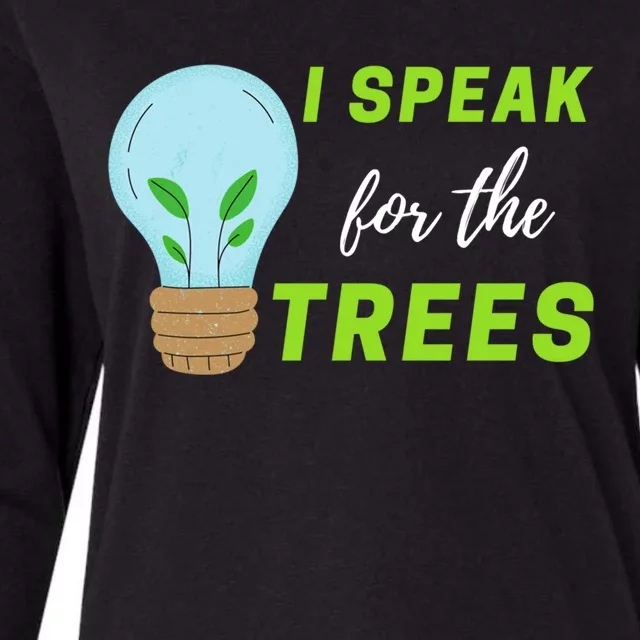 Earth Day Awareness Nature Environt I Speak For The Trees Gift Womens Cotton Relaxed Long Sleeve T-Shirt