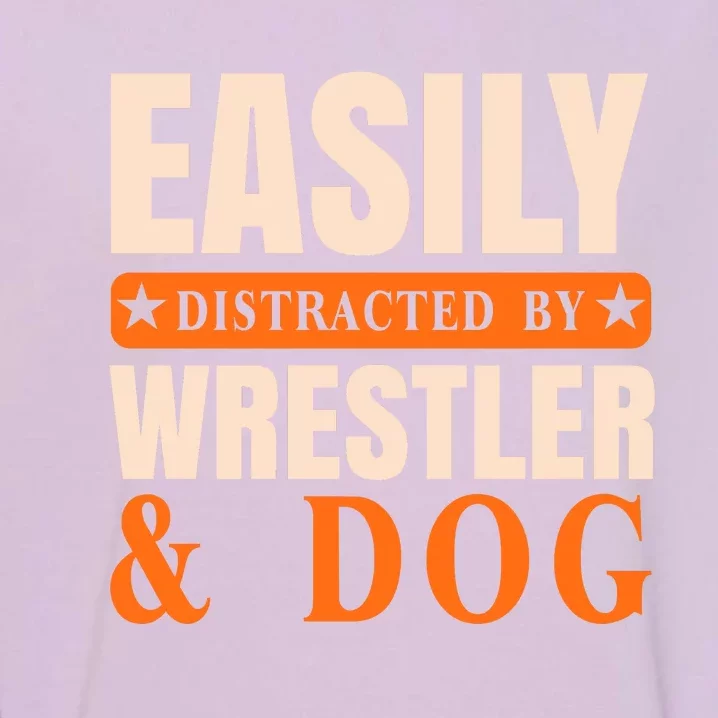 Easily Distracted By Wrestler And Dog Garment-Dyed Sweatshirt