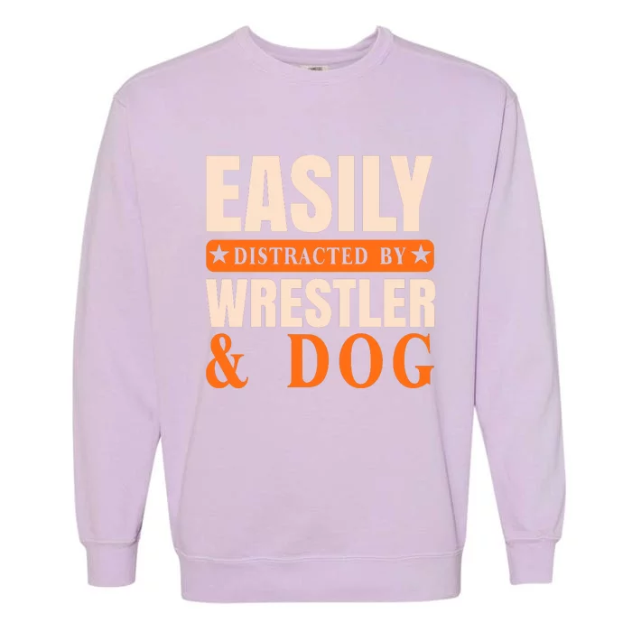 Easily Distracted By Wrestler And Dog Garment-Dyed Sweatshirt