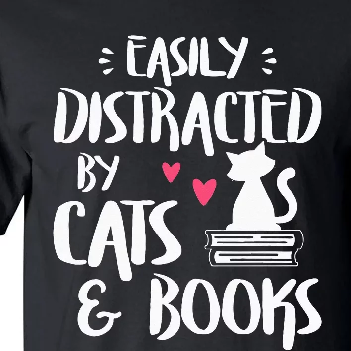 Easily Distracted By Cats And Books Cat & Book Lover Tall T-Shirt