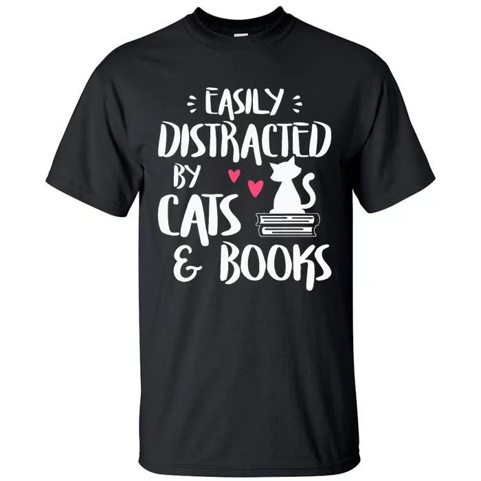 Easily Distracted By Cats And Books Cat & Book Lover Tall T-Shirt