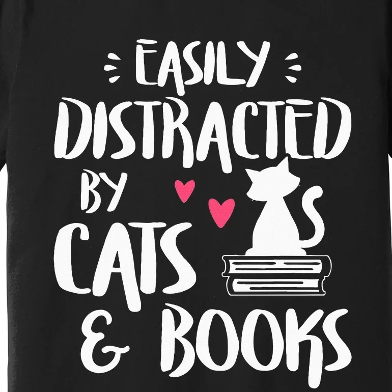 Easily Distracted By Cats And Books Cat & Book Lover Premium T-Shirt