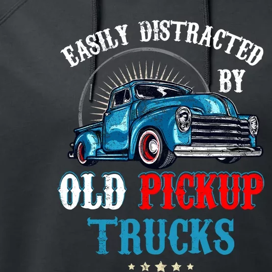 Easily Distracted By Old Pickup Trucks Quote Trucker Driver Performance Fleece Hoodie