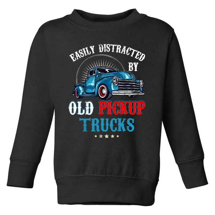 Easily Distracted By Old Pickup Trucks Quote Trucker Driver Toddler Sweatshirt