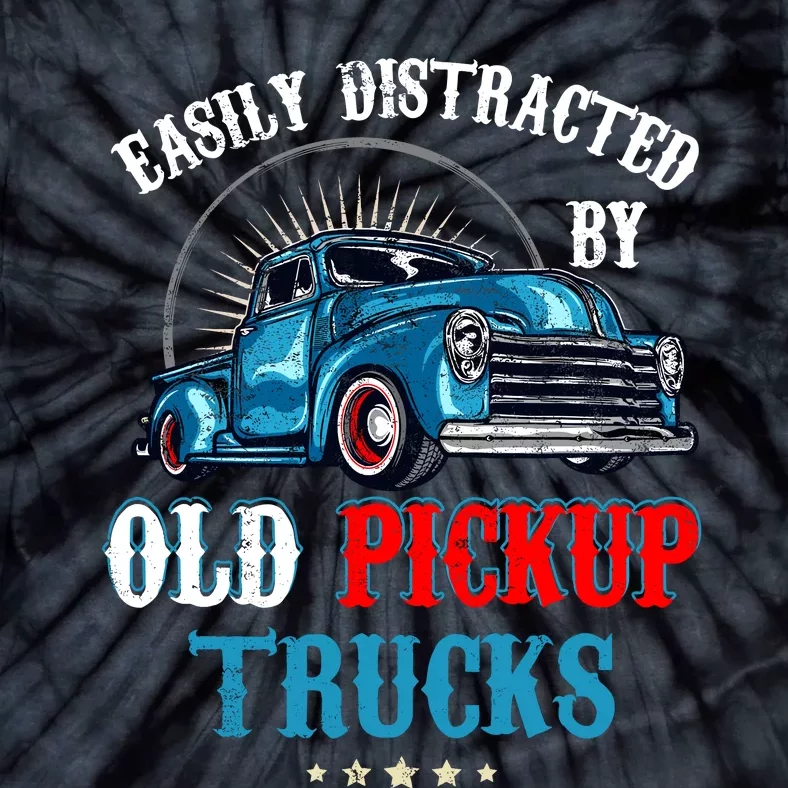 Easily Distracted By Old Pickup Trucks Quote Trucker Driver Tie-Dye T-Shirt