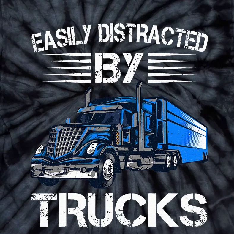 Easily Distracted By Trucks Semi Trailer Trucks Driver Funny Tie-Dye T-Shirt