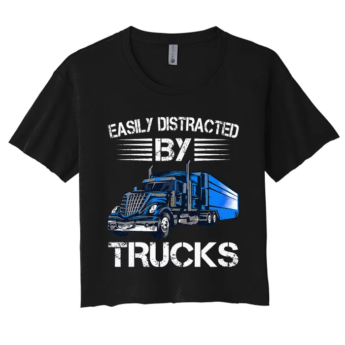 Easily Distracted By Trucks Semi Trailer Trucks Driver Funny Women's Crop Top Tee