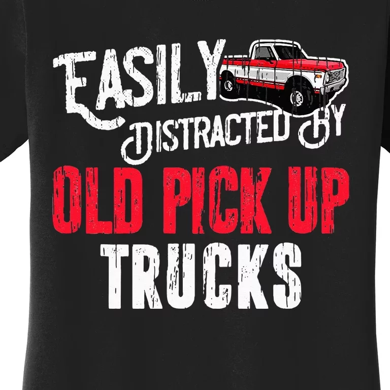 Easily Distracted By Old Pickup Trucks Classic Cars Women's T-Shirt