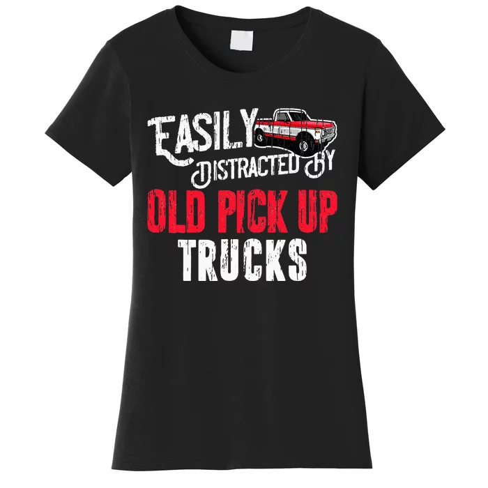 Easily Distracted By Old Pickup Trucks Classic Cars Women's T-Shirt