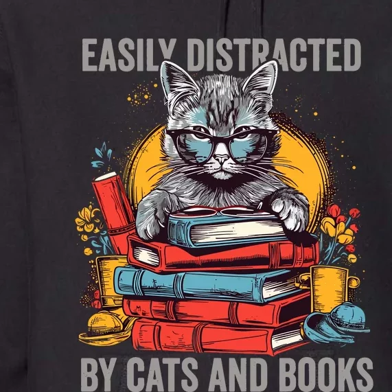 Easily Distracted By Cats And Books Book Lovers Premium Hoodie