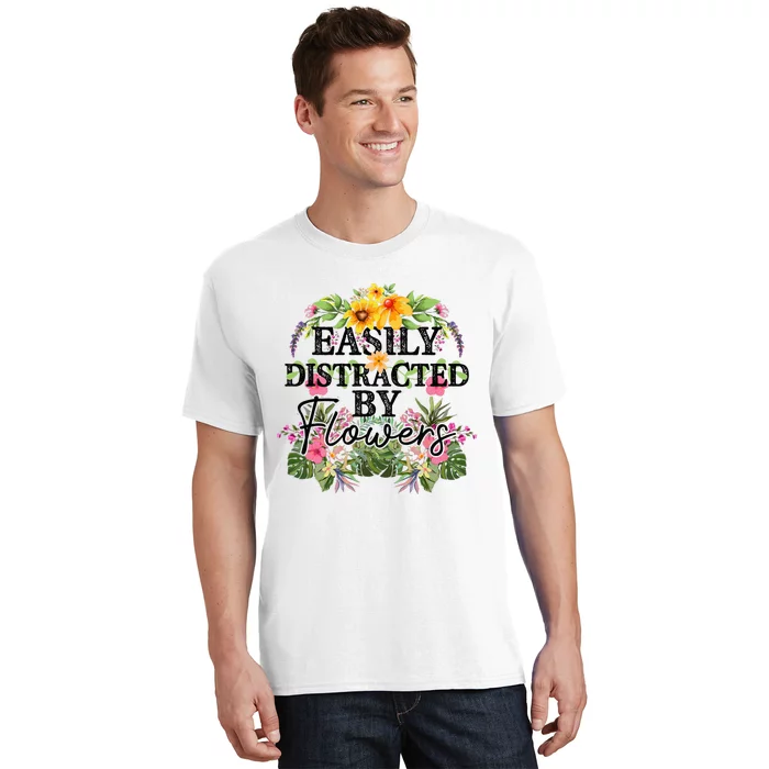 Easily Distracted By Flowers Plant Lover Gardener Gift T-Shirt