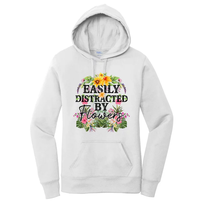 Easily Distracted By Flowers Plant Lover Gardener Gift Women's Pullover Hoodie