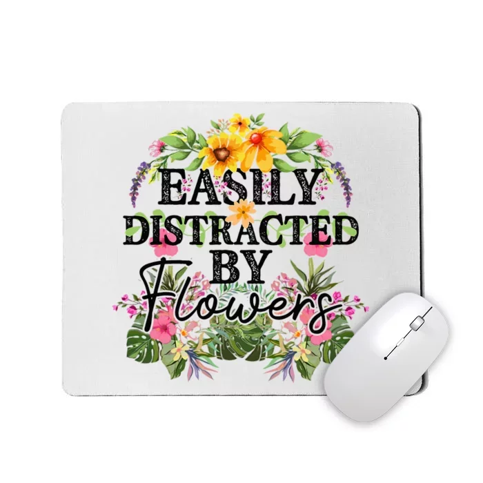 Easily Distracted By Flowers Plant Lover Gardener Gift Mousepad