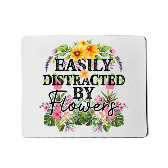 Easily Distracted By Flowers Plant Lover Gardener Gift Mousepad