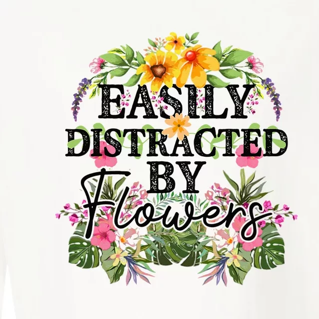 Easily Distracted By Flowers Plant Lover Gardener Gift Cropped Pullover Crew