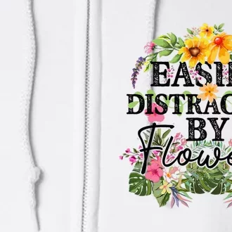 Easily Distracted By Flowers Plant Lover Gardener Gift Full Zip Hoodie