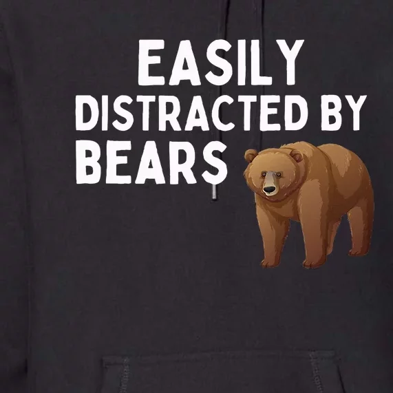 Easily Distracted By Bears Funny Bear Lover Gift Premium Hoodie