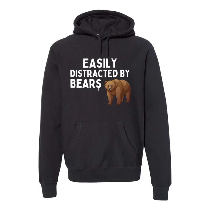 Easily Distracted By Bears Funny Bear Lover Gift Premium Hoodie