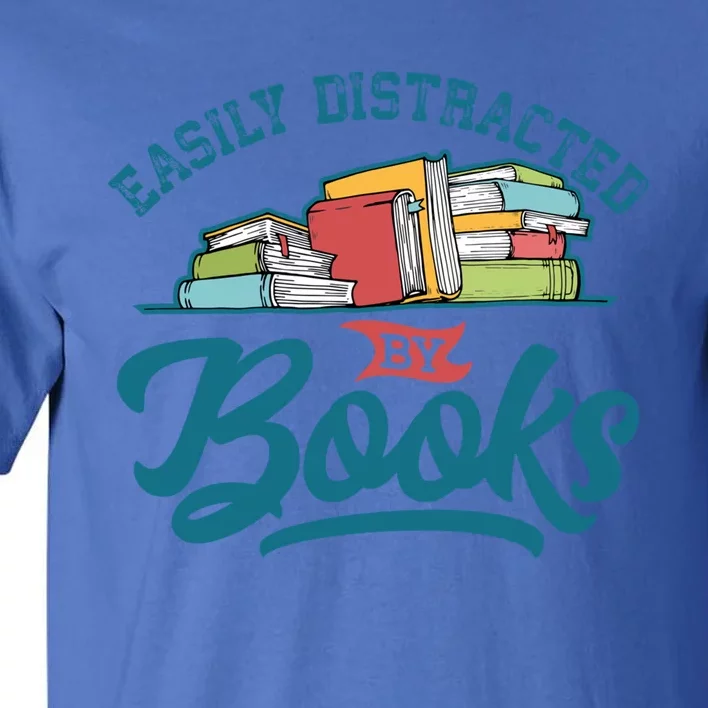 Easily Distracted By Books Bookaholic Bookworm Reading Meaningful Gift Tall T-Shirt