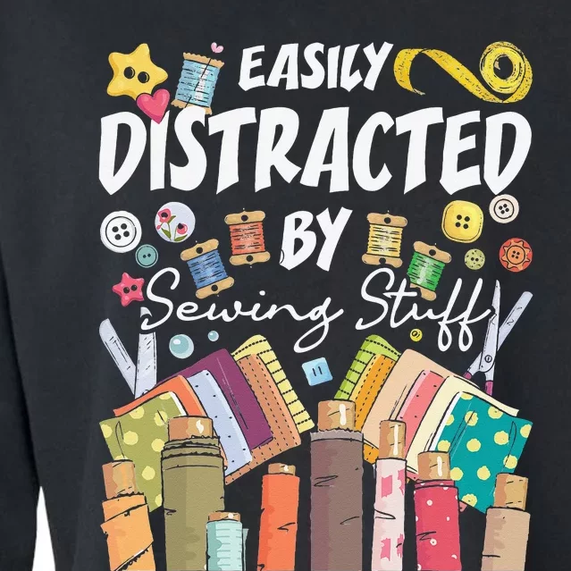 Easily Distracted By Sewing Stuff Seamstress Dressmaker Cropped Pullover Crew