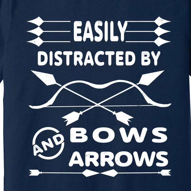 Easily Distracted By Bows And Arrows Premium T-Shirt