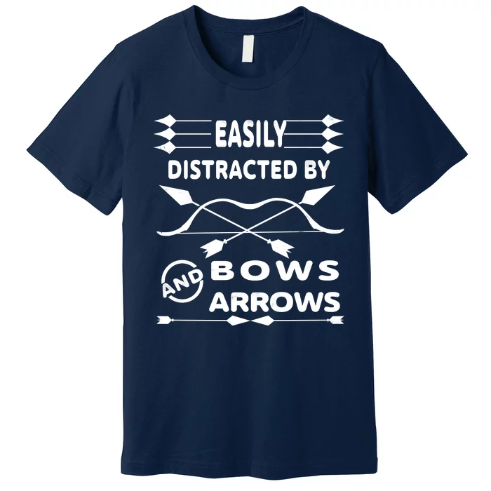 Easily Distracted By Bows And Arrows Premium T-Shirt