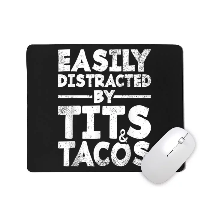 Easily Distracted By Tits And Tacos Mousepad