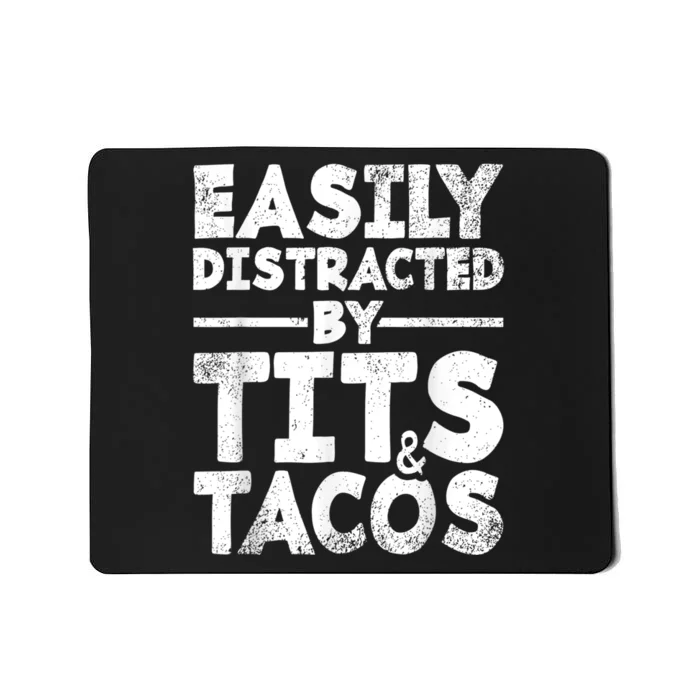 Easily Distracted By Tits And Tacos Mousepad