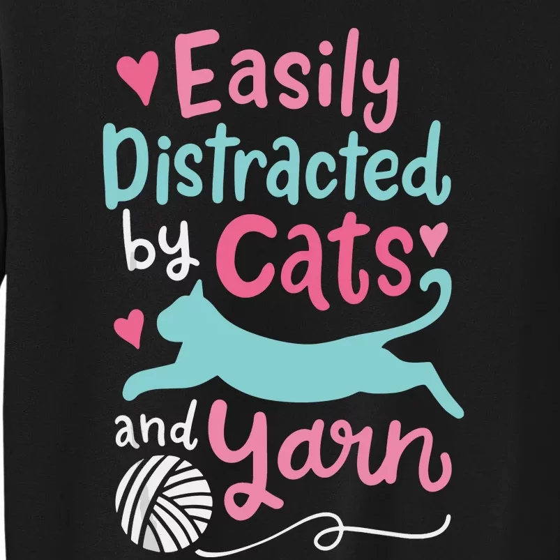 Easily Distracted By Cats & Yarn Crocheting Knitting Cat Mom Tall Sweatshirt