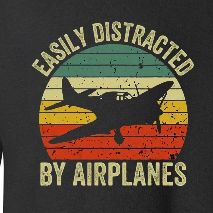 Easily Distracted By Airplanes Lover Pilot Funny Aviation Toddler Sweatshirt