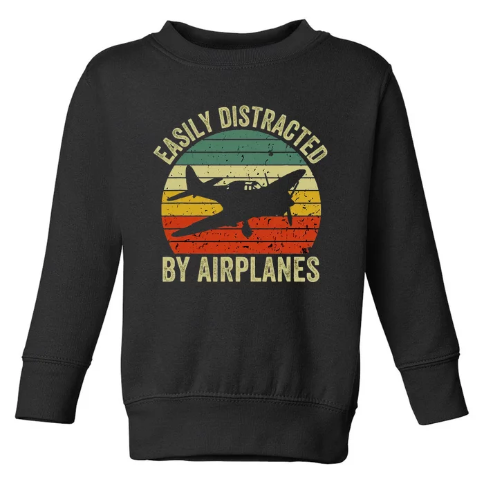 Easily Distracted By Airplanes Lover Pilot Funny Aviation Toddler Sweatshirt