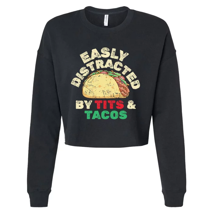 Easily Distracted By Tits And Tacos Dirty Adult Humor Cropped Pullover Crew