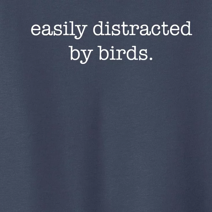 Easily Distracted By Birds Minimalist Birdwatching Birder Toddler T-Shirt