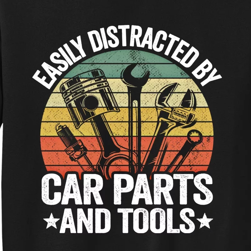 Easily Distracted By Car Parts And Tools Race Funny Mechanic Funny Gift Tall Sweatshirt