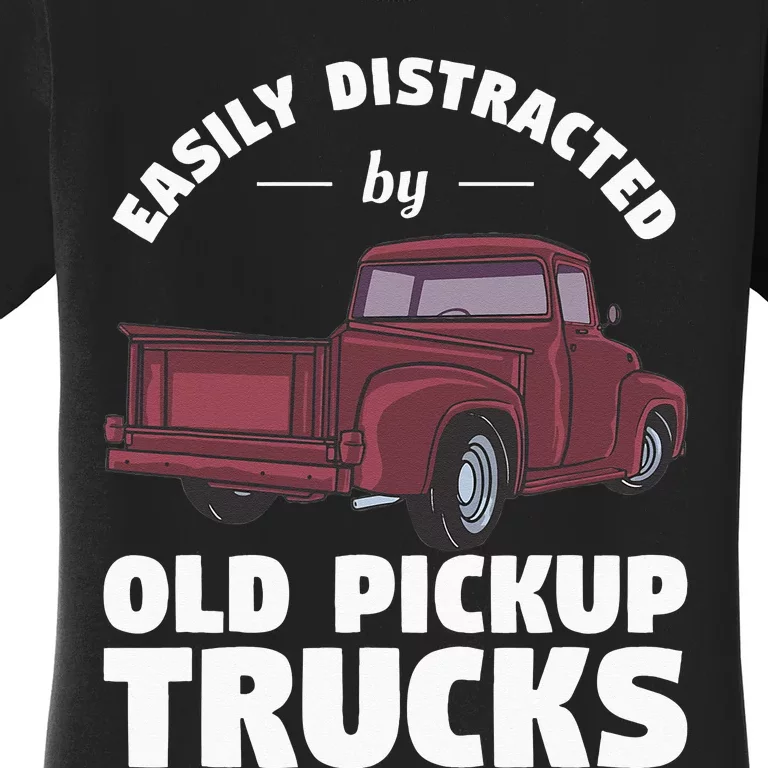 Easily Distracted By Old Pickup Trucks For A Trucker Women's T-Shirt