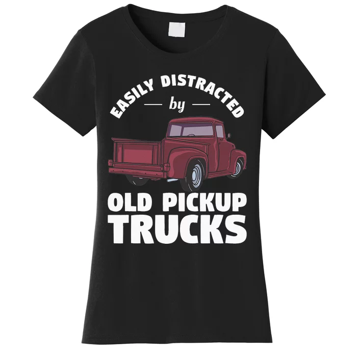 Easily Distracted By Old Pickup Trucks For A Trucker Women's T-Shirt