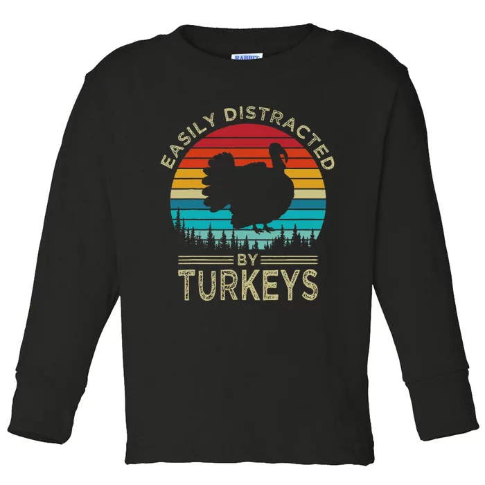 Easily Distracted By Turkeys Funny Turkey Toddler Long Sleeve Shirt