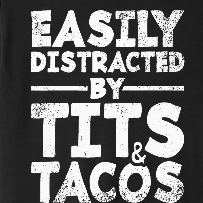 Easily Distracted By Tits And Tacos Adult Humor Gift ChromaSoft Performance T-Shirt